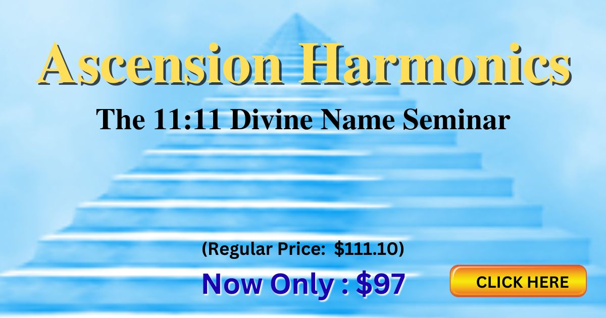 ASCENSION HARMONICS: The 11:11 Divine Name Seminar